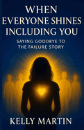 When Everyone Shines Including You: Saying Goodbye to the Failure Story