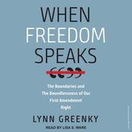 When Freedom Speaks: The Boundaries and the Boundlessness of Our First Amendment Right
