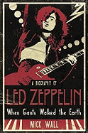 When Giants Walked the Earth: A Biography Of Led Zeppelin