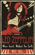 When Giants Walked the Earth: A Biography of Led Zeppelin