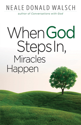 When God Steps In, Miracles Happen - Walsch, Neale Donald