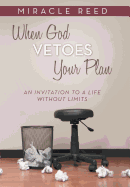 When God Vetoes Your Plan: An Invitation to a Life Without Limits