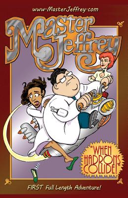 When Hadrons Collide: The FIRST Full Length Master Jeffrey Adventure - 
