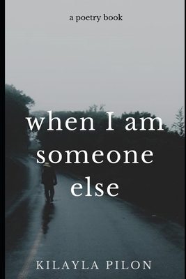 When I Am Someone Else - Pilon, Kilayla
