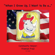 "When I Grow Up, I Want to Be a...": A Community Helper: Fireman Fred