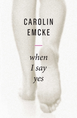 When I Say Yes - Emcke, Carolin, and Crawford, Tony (Translated by)
