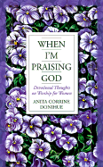 When I'm Praising God: Devotional Thoughts on Worship for Women