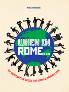 When In Rome . . .: An Alternative Guide for World Travellers