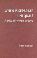 When is Separate Unequal?: A Disability Perspective