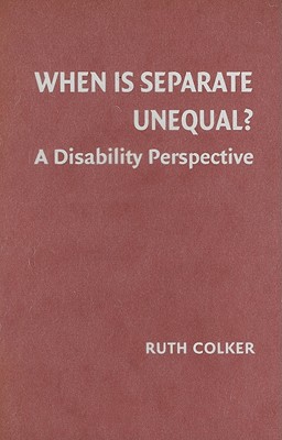 When is Separate Unequal?: A Disability Perspective - Colker, Ruth