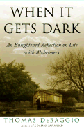 When It Gets Dark: An Enlightened Reflection on Life with Alzheimer's