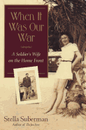 When It Was Our War: A Soldier's Wife on the Home Front