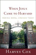 When Jesus Came to Harvard: Making Moral Choices Today