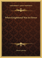 When Knighthood Was in Flower