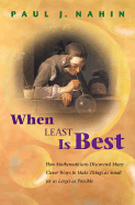 When Least Is Best: How Mathematicians Discovered Many Clever Ways to Make Things as Small (or as Large) as Possible