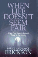 When Life Doesn't Seem Fair - Erickson, Bruce