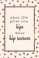 When Life Gives You Hips: Belly Dancing Notebook