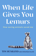 When Life Gives You Lemurs: How saving animals saved me