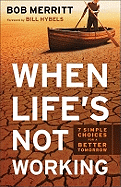 When Life's Not Working: 7 Simple Choices for a Better Tomorrow