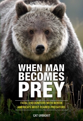 When Man Becomes Prey - Urbigkit, Cat