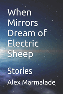 When Mirrors Dream of Electric Sheep: Stories
