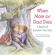 When Mom or Dad Dies: A Book for Comfort for Kids