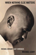 When Nothing Else Matters: Michael Jordan's Last Comeback