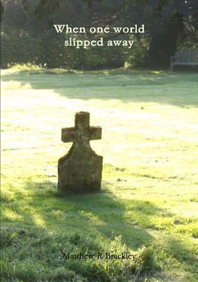 When one world slipped away - Brackley, Matthew R