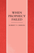 When Prophecy Failed: Reactions and Responses to Failure in the Old Testament Prophetic Traditions