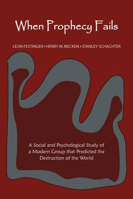 When Prophecy Fails - Festinger, Leon, Professor, and Riecken, Henry, and Schachter, Stanley