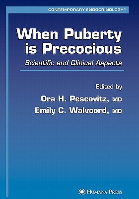 When Puberty is Precocious: Scientific and Clinical Aspects - Pescovitz, Ora H. (Editor), and Walvoord, Emily C. (Editor)