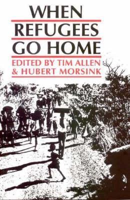 When Refugees Go Home: African Experiences - Allen, Tim (Editor), and Morsink, Hubert (Editor)