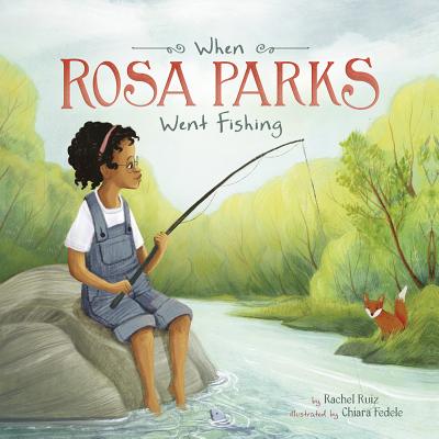 When Rosa Parks Went Fishing - Ruiz, Rachel