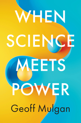 When Science Meets Power - Mulgan, Geoff
