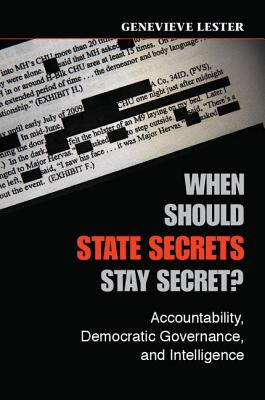 When Should State Secrets Stay Secret? - Lester, Genevieve