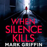 When Silence Kills: An absolutely gripping thriller with a killer twist