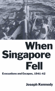 When Singapore Fell: Evacuations and Escapes, 1941-42