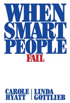 When Smart People Fail - Hyatt, Carole, and Gottlieb, Linda