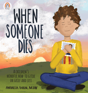 When Someone Dies: A Children's Mindful How-To Guide on Grief and Loss