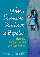 When Someone You Love Is Bipolar: Help and Support for You and Your Partner
