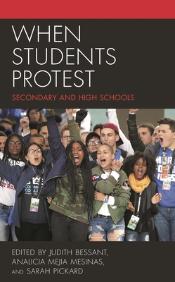 When Students Protest: Secondary and High Schools - Bessant, Judith, Professor (Editor), and Mesinas, Analicia Mejia, Professor (Editor), and Pickard, Sarah, Senior (Editor)