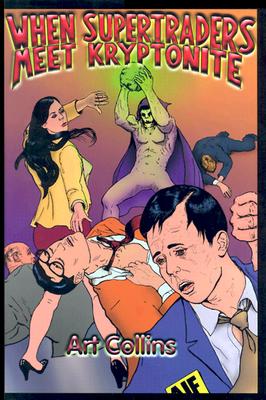 When Supertraders Meet Kryptonite - Collins, Art