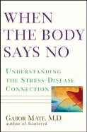When the Body Says No: Understanding the Stress-Disease Connection