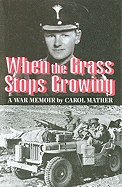When the Grass Stops Growing: A War Memoir