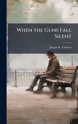 When the Guns Fall Silent - Claburn, Joseph R
