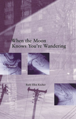 When the Moon Knows You're Wandering - Kocher, Ruth Ellen