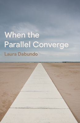 When the Parallel Converge - Dabundo, Laura