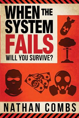 When The System Fails: Will You Survive? - Combs, Nathan