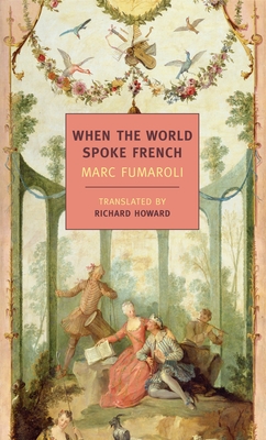 When the World Spoke French - Fumaroli, Marc, and Howard, Richard (Translated by)