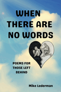 When There Are No Words: Poems For Those Left Behind